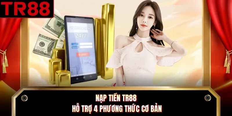 Nạp tiền TR88 hỗ trợ 4 phương thức cơ bản